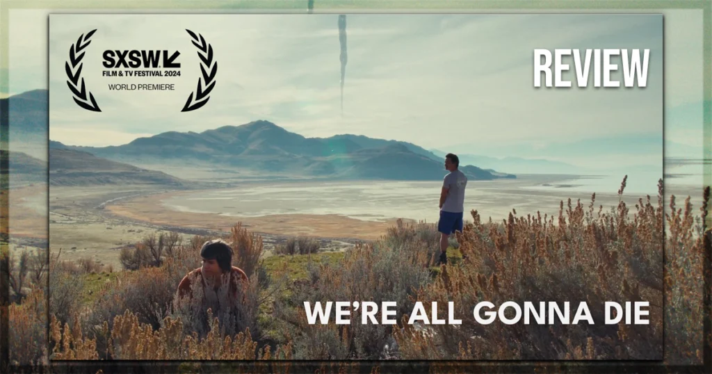 We're All Gonna Die SXSW Movie Review