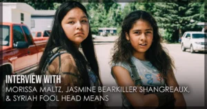 Morissa Maltz, Jasmine Bearkiller Shangreaux, and Syriah Fool Head Means
