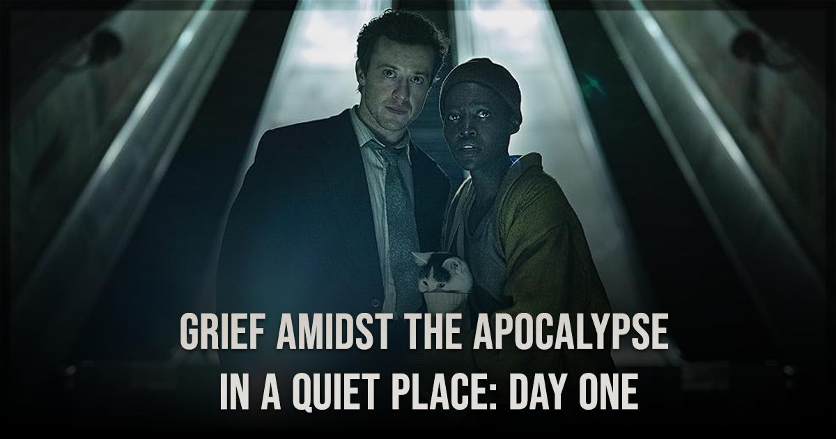 Grief Amidst the Apocalypse in A Quiet Place: Day One