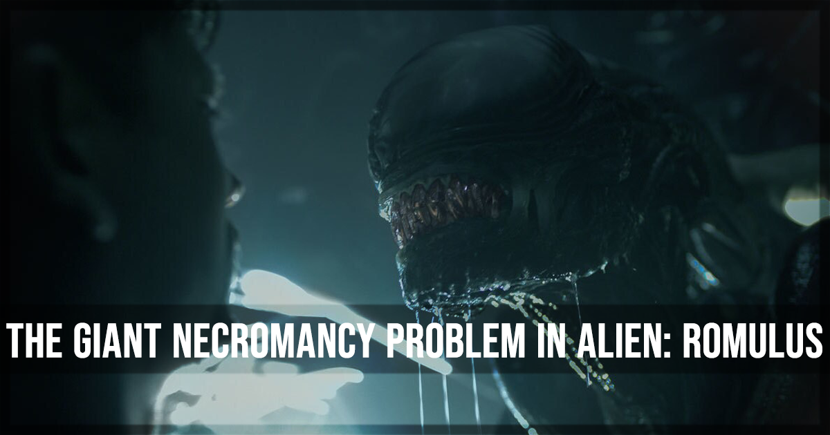 The Problem with Necromancy Alien Romulus