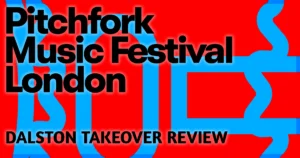 Pitchfork London Dalston Takeover Review