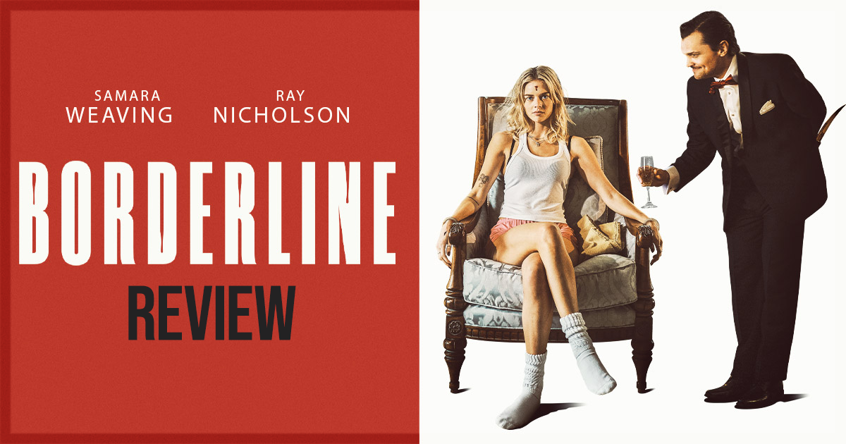 Borderline Film Review Samara Weaving And Ray Nicholson Shine In A Borderline Film Review Samara Weaving And Ray Nicholson Shine In A