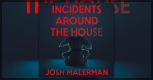 Incidents Around the House by Josh Malerman Banner